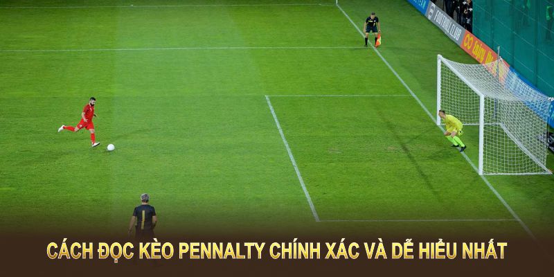 Cách đọc kèo pennalty chính xác và dễ hiểu nhất