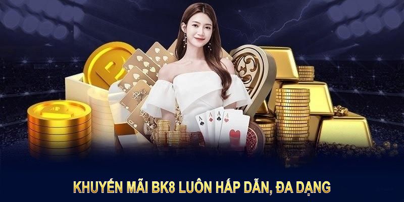 Khuyến mãi BK8 luôn hấp dẫn, đa dạng và dành riêng cho hội viên