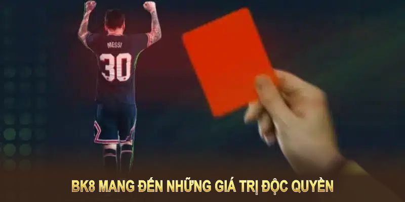 BK8 mang đến những giá trị độc quyền khi bạn tham gia cá cược