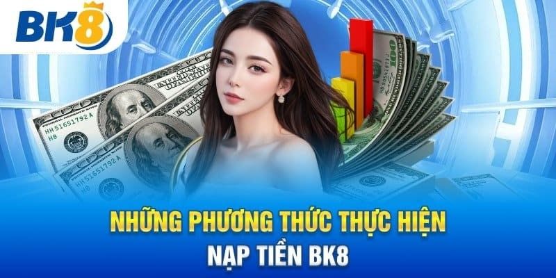 Để thực hiện nạp tiền BK8 người chơi cần đáp ứng những yêu cầu gì