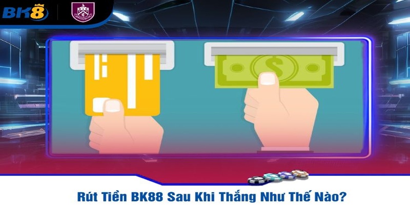 Giới thiệu về giao dịch rút tiền tiện lợi hàng đầu tại BK8