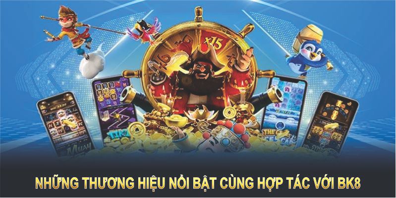 Những thương hiệu nổi bật cùng hợp tác với BK8 mang lại đẳng cấp vượt trội