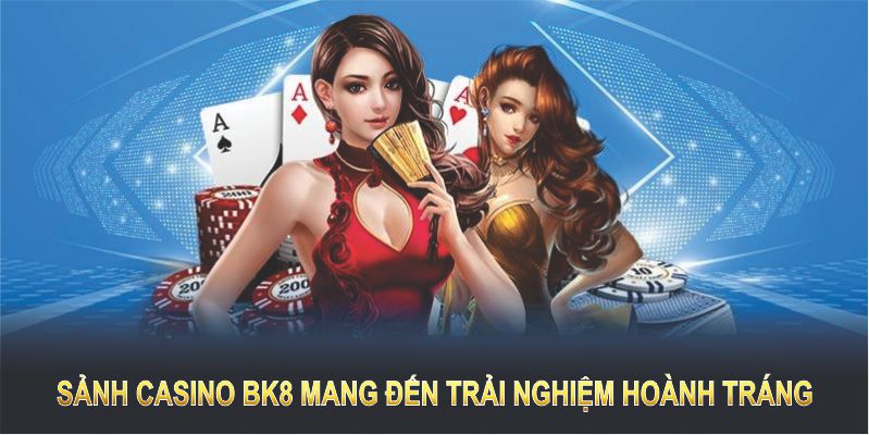 Sảnh casino BK8 mang đến trải nghiệm hoành tráng, công bằng và chuyên nghiệp